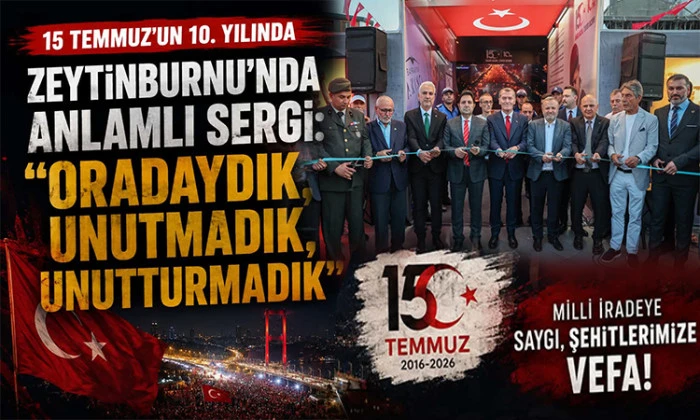 15 TEMMUZ&rsquo;UN 10. YILINDA ZEYTİNBURNU&rsquo;NDA ANLAMLI SERGİ: "ORADAYDIK, UNUTMADIK, UNUTTURMADIK"