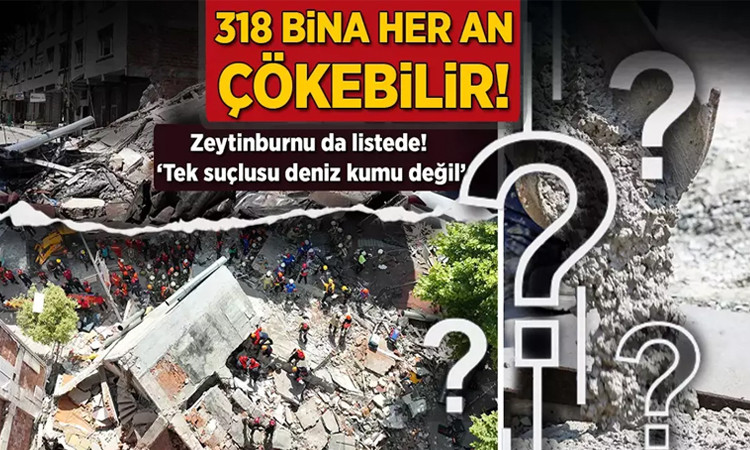 318 bina her an çökebilir, Zeytinburnu da listede! 'Tek suçlusu deniz kumu değil'