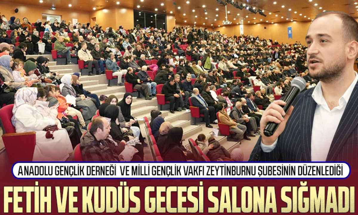 AGD ve MGV&rsquo;NİN Zeytinburnu Şubesinin D&uuml;zenlediği Fetih ve Kud&uuml;s Gecesi Salona Sığmadı