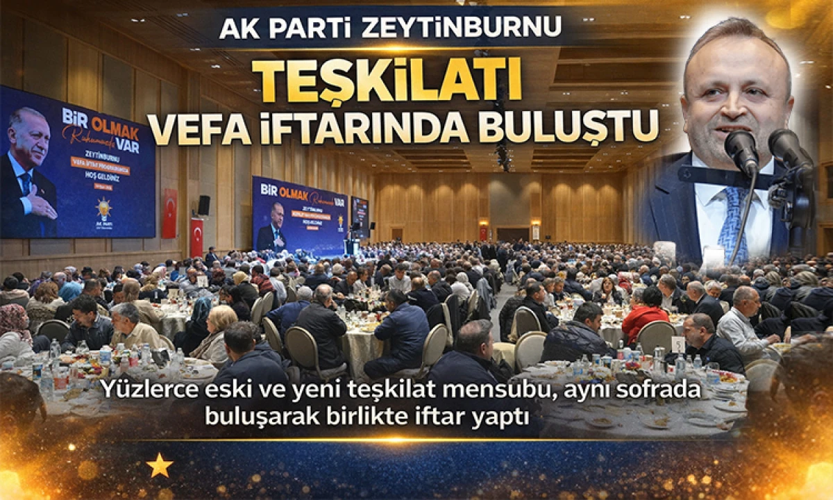 AK Parti Zeytinburnu Teşkilatı Vefa İftarında Buluştu