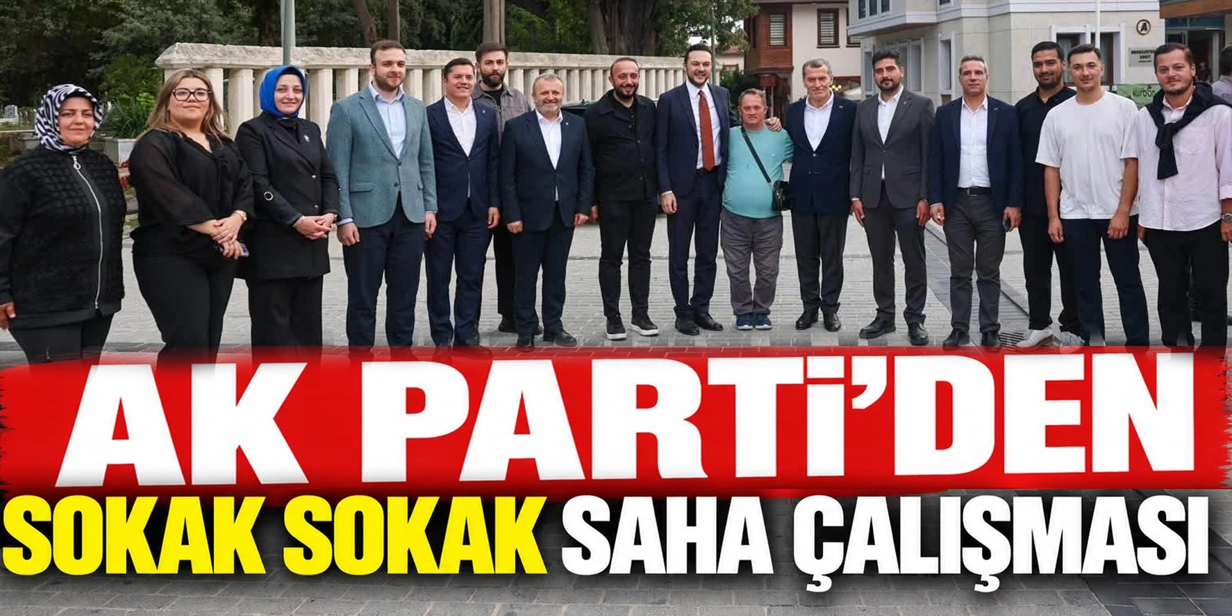 AK Parti&rsquo;den Sokak Sokak Saha &Ccedil;alışması