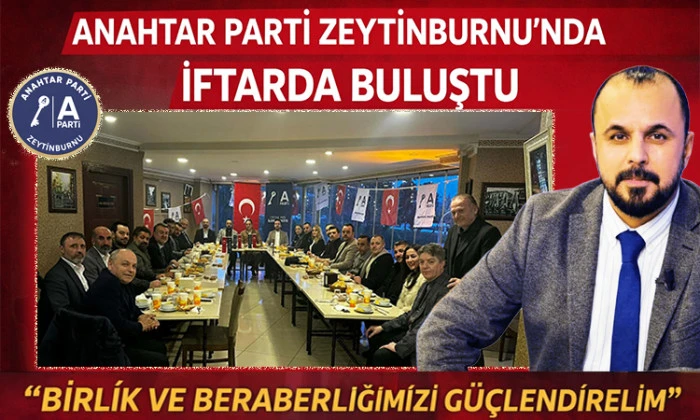 Anahtar Parti Zeytinburnu&rsquo;nda iftarda buluştu