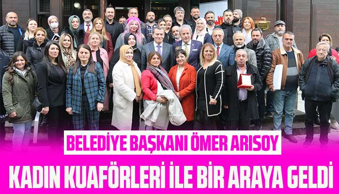 Başkan Arısoy Kadın Kuaf&ouml;rleri İle Bir Araya Geldi