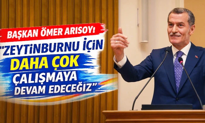 BAŞKAN &Ouml;MER ARISOY: &ldquo;ZEYTİNBURNU İ&Ccedil;İN DAHA &Ccedil;OK &Ccedil;ALIŞMAYA DEVAM EDECEĞİZ&rdquo;