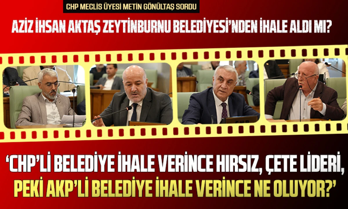 CHP Meclis &Uuml;yesi Metin G&ouml;n&uuml;ltaş&rsquo;tan İhale Soruşturması: Aziz İhsan Aktaş İddiaları Meclisi Gerdi