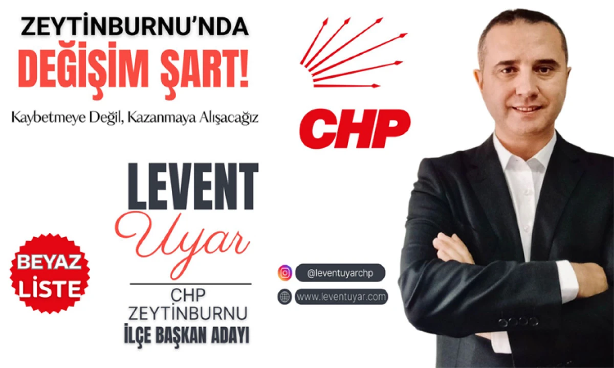CHP Zeytinburnu İl&ccedil;e Başkan Adayı LEVENT UYAR: &ldquo;DEĞİŞİM ŞART&rdquo;