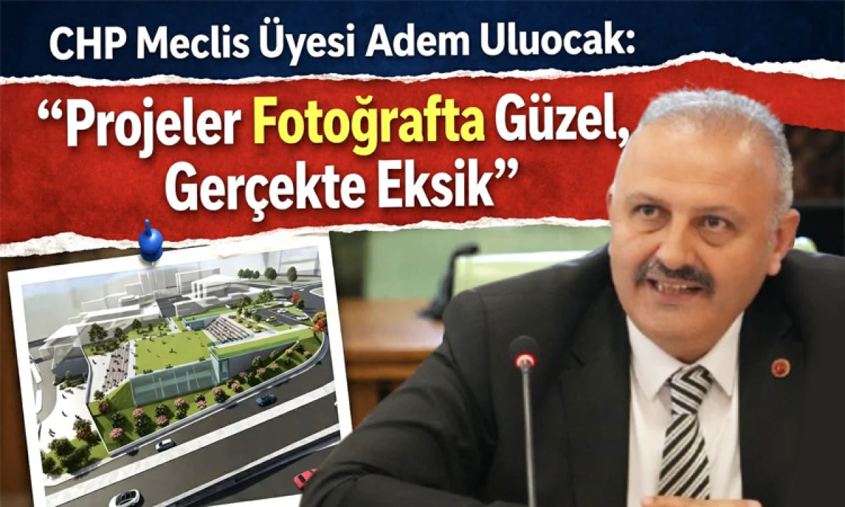 CHP&rsquo;li Adem Uluocak&rsquo;tan Sert Eleştiri: &ldquo;Faaliyet Raporu Ger&ccedil;eği Yansıtmıyor&rdquo;