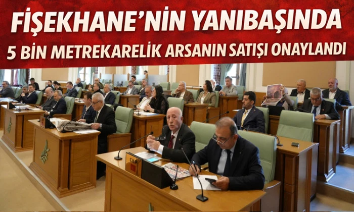 Fişekhane Yanı başındaki 5 Bin Metrekarelik Arsanın Satışı Onaylandı!