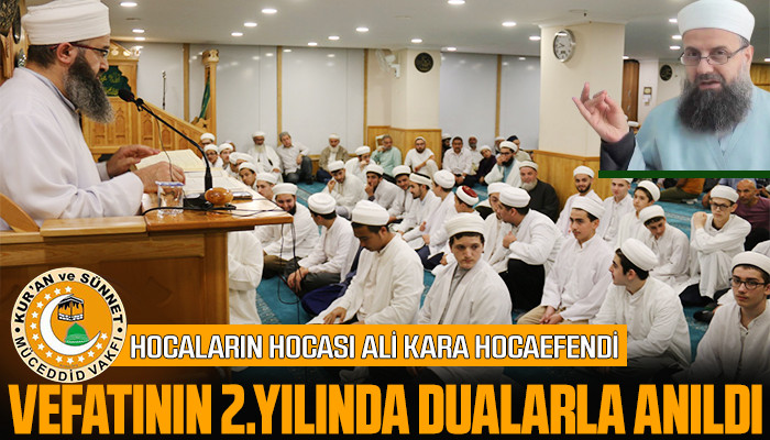 Hocaların Hocası Ali Kara Hocaefendi Vefatının 2.Yılında Dualarla anıldı