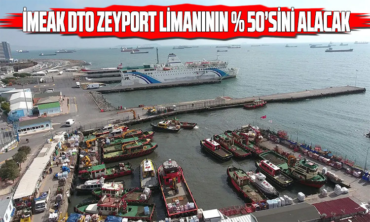 İMEAK DTO Zeyport Limanı’nın yüzde 50’sine sahip olacak