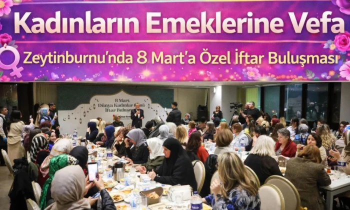 Kadınların Emeklerine Vefa: Zeytinburnu&rsquo;nda 8 Mart&rsquo;a &Ouml;zel İftar Buluşması