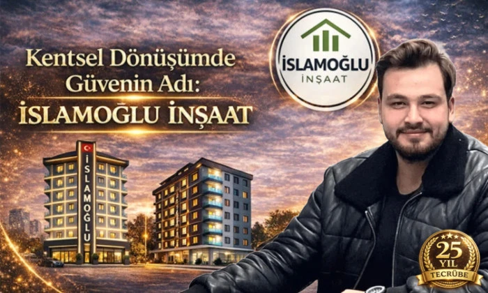 Kentsel D&ouml;n&uuml;ş&uuml;mde G&uuml;venin Adı: İSLAMOĞLU İNŞAAT