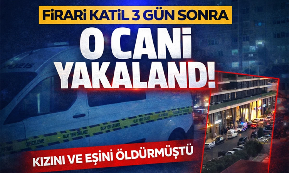 Kızını ve Eşini &ouml;ld&uuml;ren Cani 3 g&uuml;n sonra yakalandı