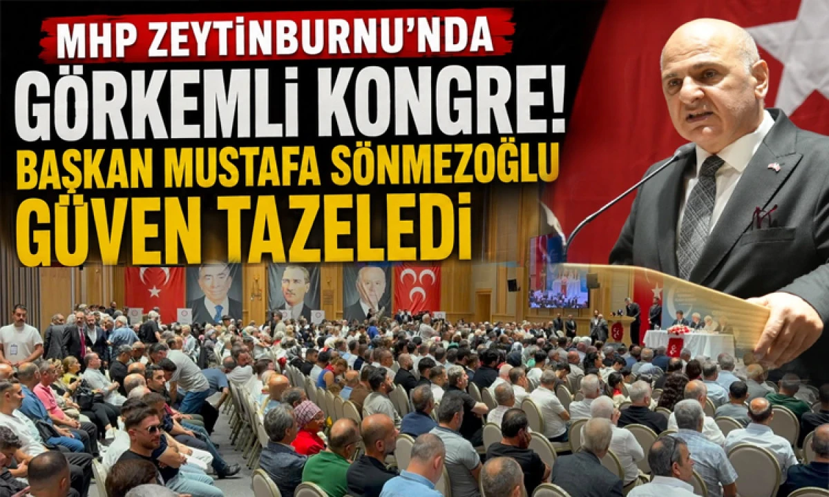 MHP Zeytinburnu&rsquo;nda G&ouml;rkemli Kongre: Mustafa S&ouml;nmezoğlu G&uuml;ven Tazeledi