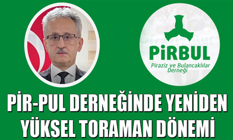 PİR-PUL Derneğinde Yeniden Yüksel Toraman Dönemi