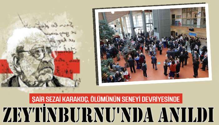 Şair Sezai Karako&ccedil;, &ouml;l&uuml;m&uuml;n&uuml;n seneyi devriyesinde Zeytinburnu'nda anıldı