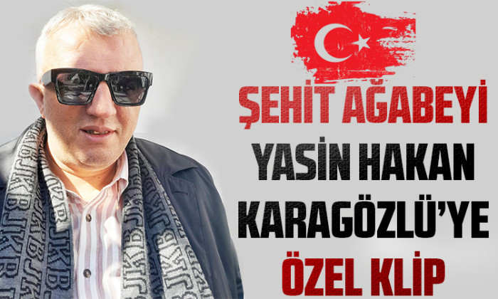 Şehit Ağabeyi Yasin Hakan Karagözlü'ye Özel Klip