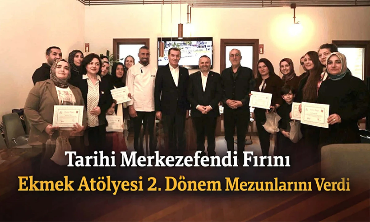 Tarihi Merkezefendi Fırını Ekmek At&ouml;lyesi 2. D&ouml;nem Mezunlarını Verdi