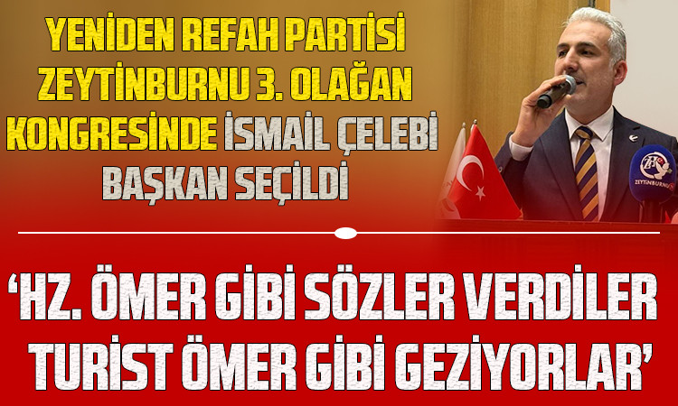 Yeniden Refah Partisi Zeytinburnu 3. Olağan Kongresinde İsmail Çelebi Başkan Seçildi