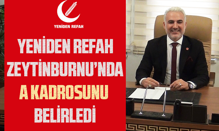 Yeniden Refah’ın Zeytinburnu’ndaki Yeni A KADROSU