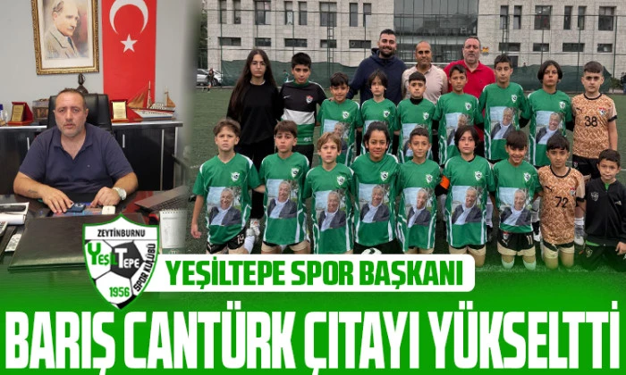 YEŞİLTEPE SPOR BAŞKANI BARIŞ CANT&Uuml;RK &Ccedil;ITAYI Y&Uuml;KSELTTİ