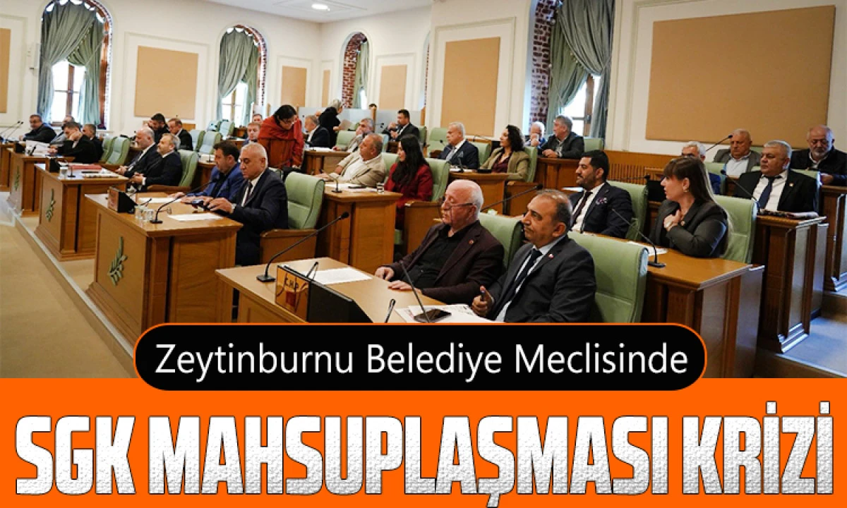 Zeytinburnu Belediye Meclisi&rsquo;nde SGK Mahsuplaşması Krizi