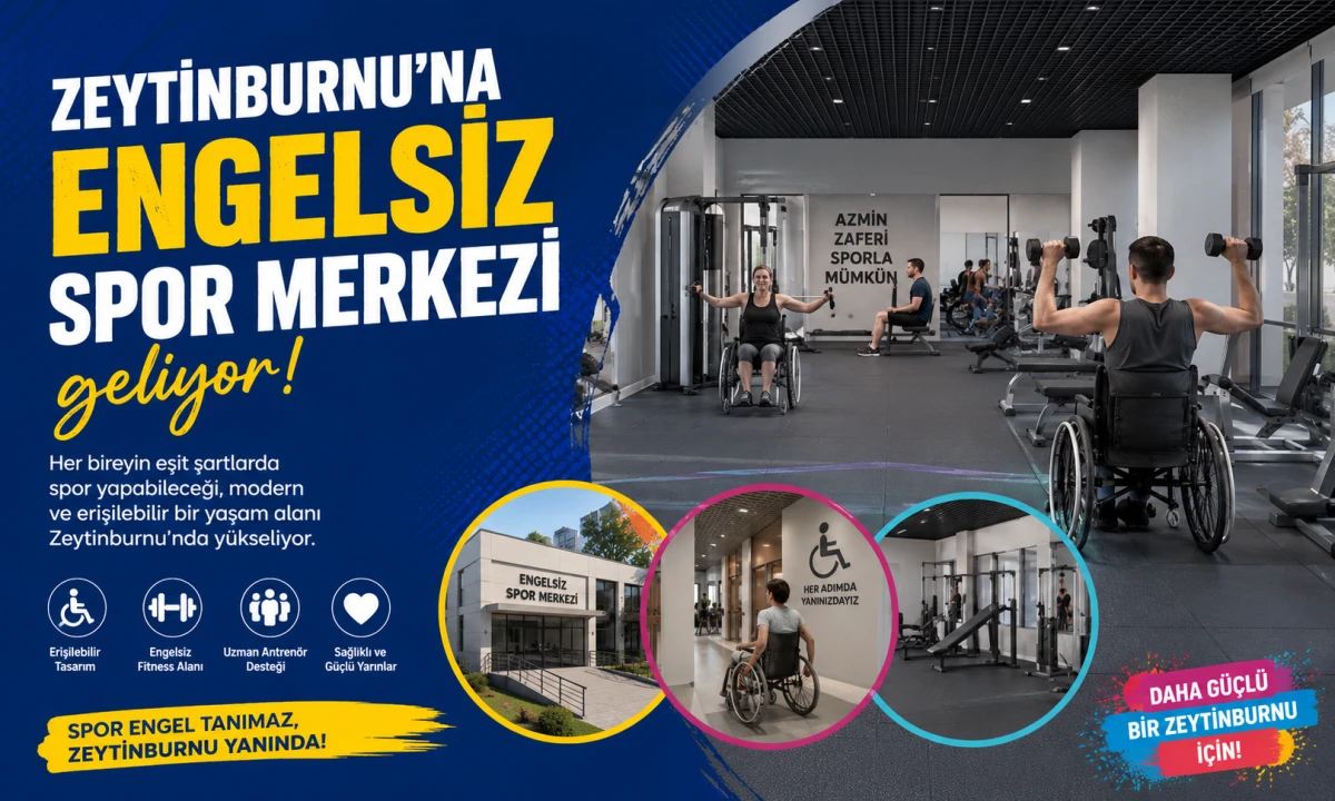 ZEYTİNBURNU&rsquo;NA ENGELSİZ SPOR MERKEZİ GELİYOR